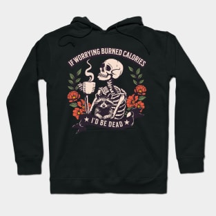 If worrying burned calories, I'd be dead Hoodie